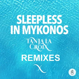 Sleepless In Mykonos (Remixes) by Tanja La Croix