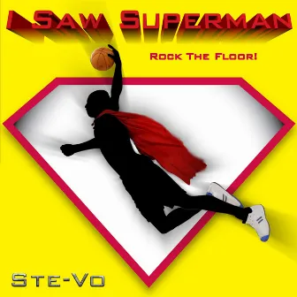 I Saw Superman Rock The Floor by Ste-Vo