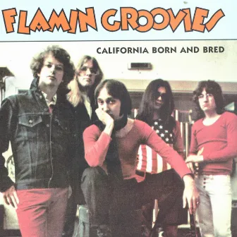 California Born and Bred by Flamin' Groovies