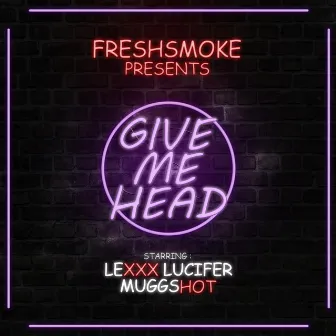 Give Me Head by FreshSmoke