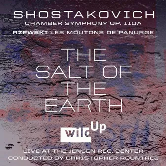 The Salt of the Earth: Shostakovich Chamber Symphony - Rzewski: Les Moutons De Panurge by Christopher Rountree