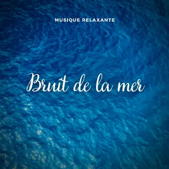 Musique relaxante: Bruit de la mer by Bruit De La Mer