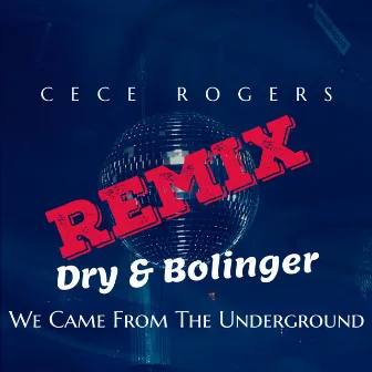 We Came From The Underground (Dry & Bolinger Remix) by CeCe Rogers