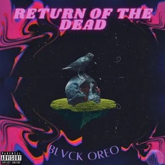 RETURN OF THE DEAD by Blvck Oreo