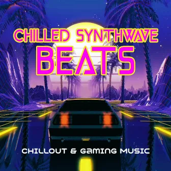 Chilled Synthwave Beats: Chillout & Gaming Music by Electronic Chill