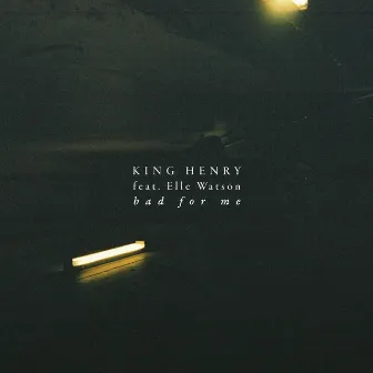 Bad for Me by King Henry