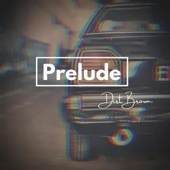 Prelude by Dirt Brown