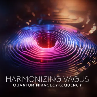 Harmonizing Vagus: Quantum Miracle Frequency, Deep Sleep Therapy Music for Self-Healing and Relaxation by Miracle Hz Tones