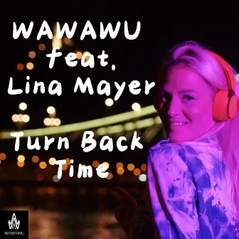 Turn Back Time by Lina Mayer