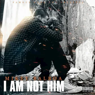 Famous Gang Ent Presents: I Am Not Him by Mikey Balboa