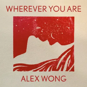 Wherever You Are by Alex Wong