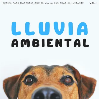 Lluvia Ambiental: Música Para Mascotas Que Alivia La Ansiedad Al Instante Vol. 1 by 