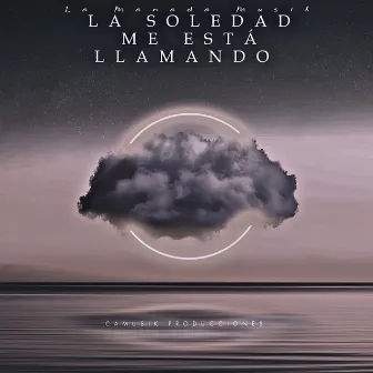 La Soledad Me Está Llamando by La Manada Musik