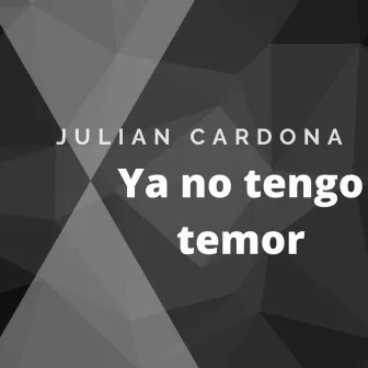 Ya No Tengo Temor by Julian Cardona