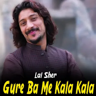 Gure Ba Me Kala Kala by Lal Sher