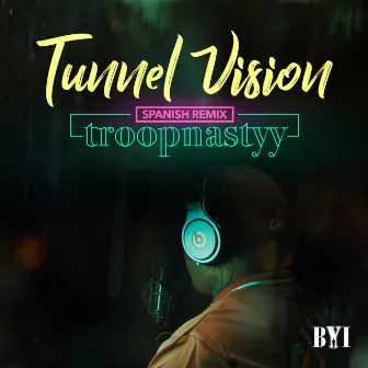 Tunnel Vision (Spanish Remix) by Troopnastyy