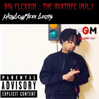 BIG Flexxin': The Mixtape, Vol. 1 by Playboy Flexx