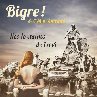 Nos Fontaines de Trevi (Radio Edit) by Bigre !