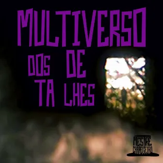 Multiverso dos Detalhes by Mestre Chapeleiro