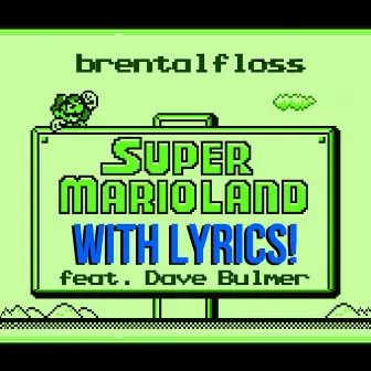 Super Mario Land With Lyrics (feat. Dave Bulmer) by brentalfloss