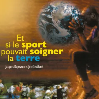 Et si le sport pouvait soigner la terre by José Sébéloué