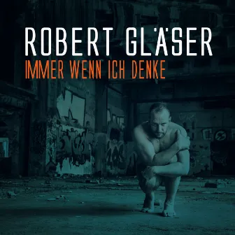 Immer wenn ich denke by Robert Gläser