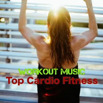 Top Cardio Fitness Workout Music – Now It's Time to Workout by Unknown Artist