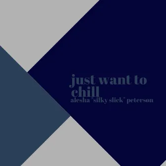 Just Want To Chill by Silky Slick