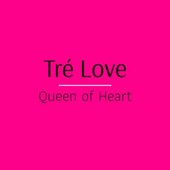 Queen of Heart by Tré Love