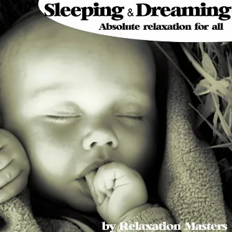 Sleeping and Dreaming Absolute Relaxation for All (Baby for Example) by Relaxation Masters