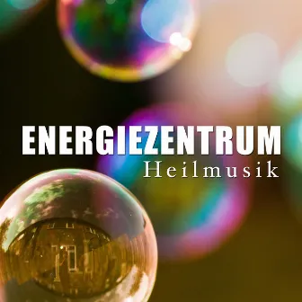 Energiezentrum - Heilmusik by Health Sanctuary