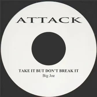 Take It but Don't Break It by Big Joe