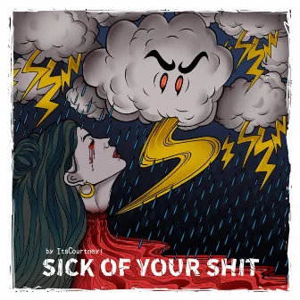 Sick Of Your Shit by ItsCourtney!