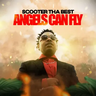 ANGELS CAN FLY by Scooter Tha Best