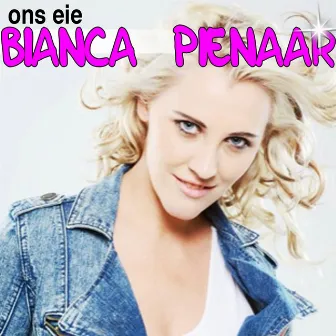 Ons Eie Bianca Pienaar by Bianca Pienaar