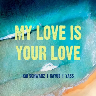 My Love Is Your Love by Yass