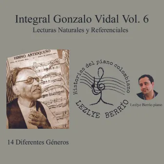 Historias del Piano Colombiano, Lecturas Naturales y Referenciales. Integral Gonzalo Vidal,14 Diferentes Géneros Vol. 6 by Lezlye Berrío