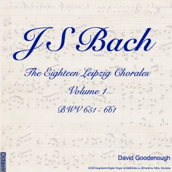 Bach: The Eighteen Leipzig Chorales, Vol. 1 by David Goodenough