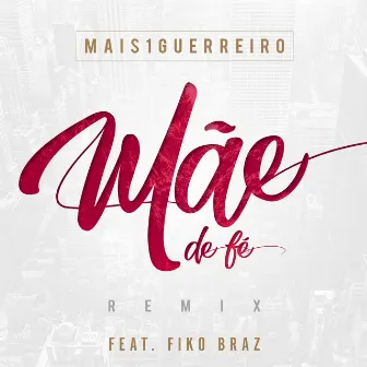 Mãe de Fé (Remix) by Mais1Guerreiro