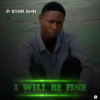 I Will Be Fine by P STAR SHN