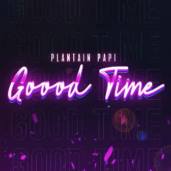 Good Time by Plantain Papi