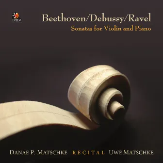 Beethoven - Debussy - Ravel: Recital, Sonatas for Violin and Piano by Danae Papamattheou-Matschke