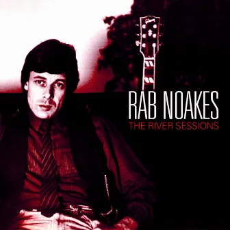 The River Sessions by Rab Noakes