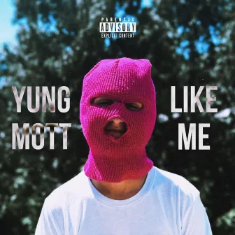 LIKE ME by Yung Mott