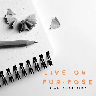 Live on Purpose by Iam Justified