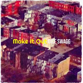 Make It Out by Dice Swagg