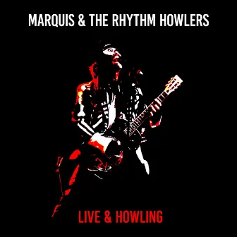 Live & Howling by Marquis & The Rhythm Howlers