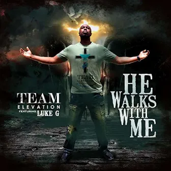 He Walks with Me by Team Elevation