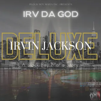 Irvin Jackson (Deluxe) a Block Boy Mafia Story by Irv Da God