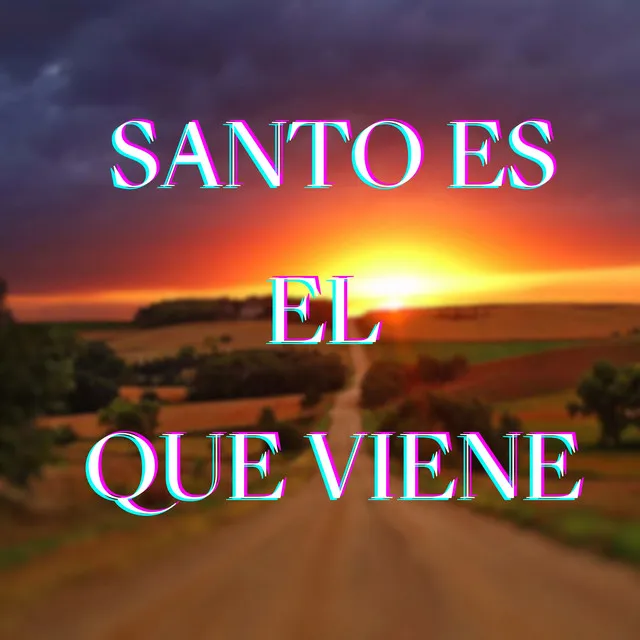 Santo Es el que Viene